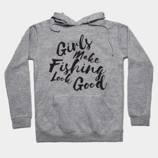 Girls make fishing look good Hoodie